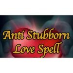 Anti Stubborn Love Spell