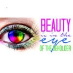 Beauty Is In The Eye Of The Beholder
