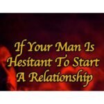 If Your Man Is Hesitant To Start Relationship