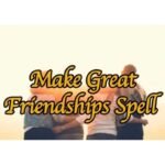 Make Great Friendships Spell