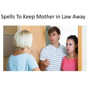 Spells To Keep Mother in Law Away