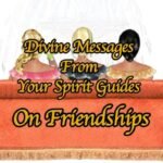 Spirit Guides On Your Friendships