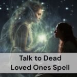 Talk to Dead Loved Ones Spell