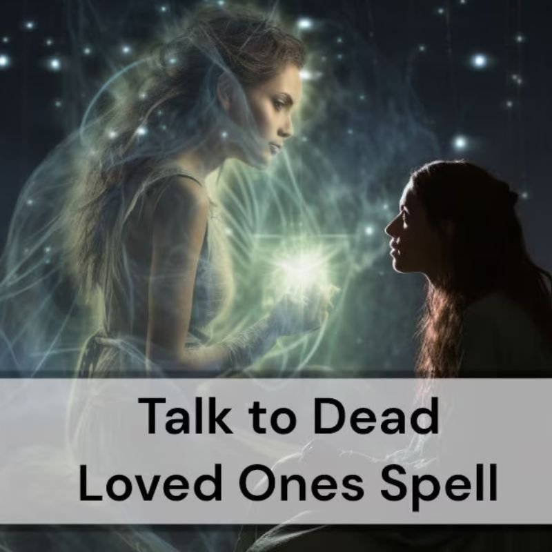 Talk to Dead Loved Ones Spell