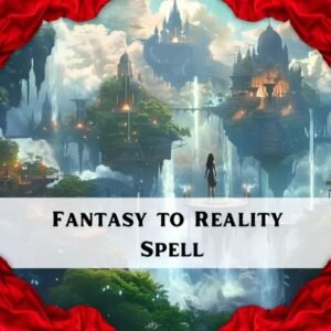 Fantasy To Reality Spell