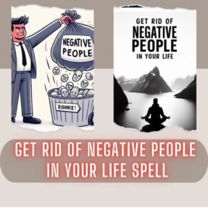 Get Rid Of Negative People In Your Life Spell