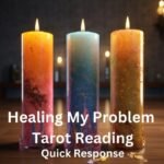 Healing My Problem Tarot Reading