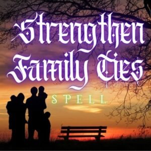 Strengthen Family Ties Spell
