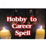 Turn Your Hobby into Your Career Spell