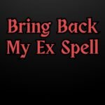 Bring Back My Ex Spell