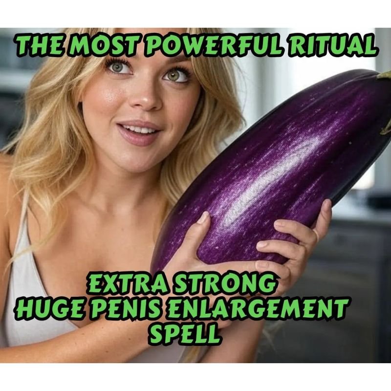 Huge Penis Enlargement Spell