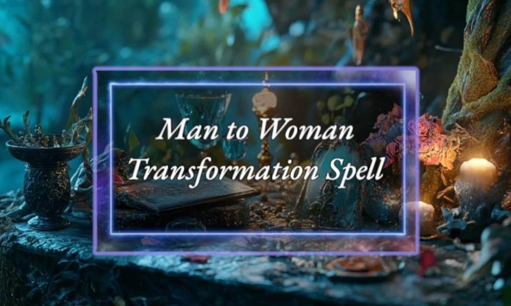 Man To Woman Transformation Spell