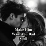 Make Him Want You Bad Spell